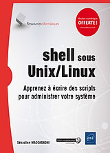 Broché Shell sous Unix-Linux : apprenez à écrire des scripts pour administrer votre système de Sébastien Maccagnoni