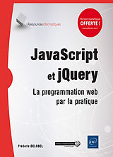 Broché JavaScript et jQuery : la programmation web par la pratique de Frédéric Delobel