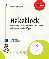 Broché Makeblock : les outils pour vos projets électroniques, robotiques et scientifiques de Dominique Mollard