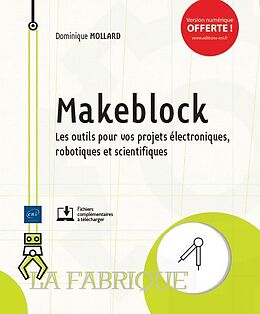 Broché Makeblock : les outils pour vos projets électroniques, robotiques et scientifiques de Dominique Mollard