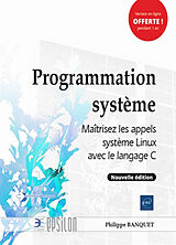 Broché Programmation système : maîtrisez les appels système Linux avec le langage C de Philippe Banquet