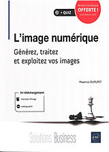 Broché L'image numérique : générez, traitez et exploitez vos images de Maxence Dupupet