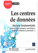 Broché Les centres de données : notions fondamentales (normes, fibres optiques, connectique, émetteurs-récepteurs, protocole... de Jean-Michel Mur