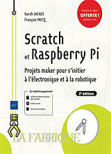 Broché Scratch et Raspberry Pi : projets maker pour s'initier à l'électronique et à la robotique de Sarah; Mocq, François Lacaze