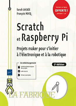 Broché Scratch et Raspberry Pi : projets maker pour s'initier à l'électronique et à la robotique de Sarah; Mocq, François Lacaze