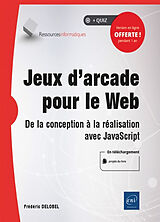 Broché Jeux d'arcade pour le web : de la conception à la réalisation avec JavaScript de Frédéric Delobel