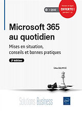 Broché Microsoft 365 au quotidien : mises en situation, conseils et bonnes pratiques de Gilles Balmisse