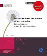 Broché Sécurisez votre ordinateur et vos données : déjouer les pièges et user des bonnes pratiques de Guillaume Pigeon