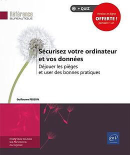 Broché Sécurisez votre ordinateur et vos données : déjouer les pièges et user des bonnes pratiques de Guillaume Pigeon