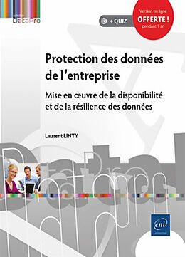 Broché Protection des données de l'entreprise : mise en oeuvre de la disponibiltié et de la résilience des données de Laurent Linty