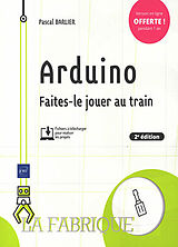 Broché Arduino : faites-le jouer au train de Pascal Barlier