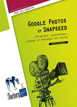 Broché Google Photos et Snapseed : optimisez, sauvegardez, classez et partagez vos photos de Didier Mazier