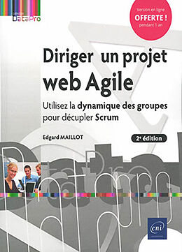 Broché Diriger un projet web agile : utilisez la dynamique des groupes pour décupler Scrum de Edgard Maillot