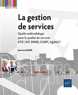 Broché La gestion de services : quelle méthodologie pour la qualité de services ? (ITIL, ISO 20000, COBIT, Agilité) de Jean-Luc Baud