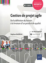 Broché Gestion de projet agile : de la définition du besoin à la livraison d'un produit de qualité de Stéphane Badreau