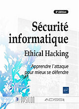 Broché Sécurité informatique : ethical hacking : apprendre l'attaque pour mieux se défendre de 