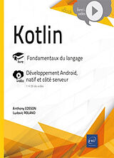 Broché Kotlin : fondamentaux du langage, développement Android, natif et côté serveur de Anthony; Roland, Ludovic Cosson