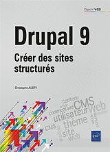 Broché Drupal 9 : créer des sites structurés de Christophe Aubry