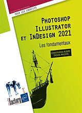 Broché Photoshop, Illustrator et InDesign 2021 : les fondamentaux de Christophe; Mazier, Didier Aubry