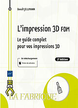 Broché L'impression 3D FDM : le guide complet pour vos impressions 3D de Benoît Jellimann