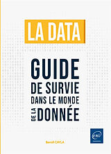 Broché La data : guide de survie dans le monde de la donnée de Benoît Cayla