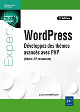 Broché WordPress : développez des thèmes avancés avec PHP : théorie, TP, ressources de Laurent Dumoulin