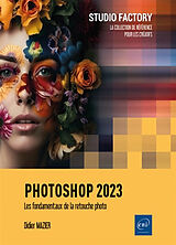 Broché Photoshop 2023 : les fondamentaux de la retouche photo de Didier Mazier