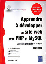 Broché Apprendre à développer un site web avec PHP et MySQL : exercices pratiques et corrigés de Olivier Rollet