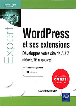 Broché WordPress et ses extensions : développez votre site de A à Z (théorie, TP, ressources) de Laurent Dumoulin