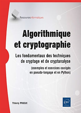 Broché Algorithmique et cryptographie : les fondamentaux des techniques de cryptage et de cryptanalyse : exemples et exercic... de Thierry Prieux