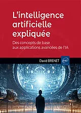 Broschiert L'intelligence artificielle expliquée : des concepts de base aux applications avancées de l'IA von David Brenet