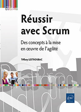 Broché Réussir avec Scrum : des concepts à la mise en oeuvre de l'agilité de Tiffany Lestroubac