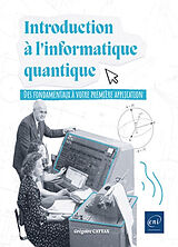 Broché Introduction à l'informatique quantique : des fondamentaux à votre première application de Grégoire Cattan