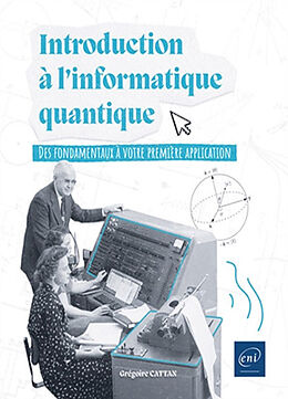 Broché Introduction à l'informatique quantique : des fondamentaux à votre première application de Grégoire Cattan