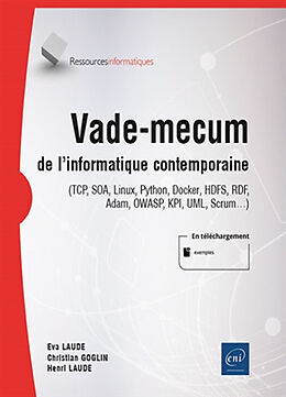 Broschiert Vade-mecum de l'informatique contemporaine : TCP, SOA, Linux, Python, Docker, HDFS, RDF, Adam, OWASP, KPI, UML, Scrum von Eva; Goglin, Christian; Laude, Henri Laude