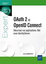 Broché OAuth 2 et OpenID Connect : sécurisez vos applications .Net avec IdentityServer de Julien Marpault