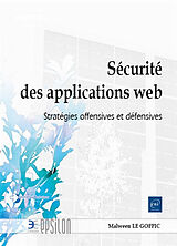 Broché Sécurité des applications web : stratégies offensives et défensives de Malween Le Goffic