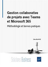 Broché Gestion collaborative de projets avec Microsoft Office 365 : méthodologie et bonnes pratiques de Gilles Balmisse