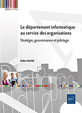 Broché Le département informatique au service des organisations : stratégie, gouvernance et pilotage de Didier Danse