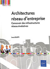 Broché Architectures réseau d'entreprise : concevoir des infrastructures réseau évolutives de Luca Giusti