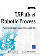 Broschiert UiPath et Robotic Process : automatisez vos processus métier avec la RPA von Christian Vigouroux