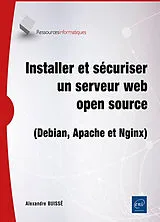 Broschiert Installer et sécuriser un serveur web open source (Debian, Apache et Nginx) von Alexandre Buisse