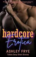 E-Book (epub) Hardcore Erotica - Taboo Sexy Short Stories von Ashley Frye