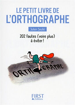 Broché Le petit livre de l'orthographe : 202 fautes (voire plus) à éviter ! de Julien Soulié