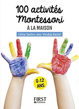 Broché 100 activités Montessori à la maison : 0-12 ans de Céline; Kachel, Vendula Santini