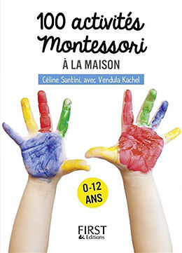 Broché 100 activités Montessori à la maison : 0-12 ans de Céline; Kachel, Vendula Santini