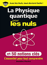 Broché La physique quantique pour les nuls en 50 notions clés : l'essentiel pour tout comprendre de Blandine Pluchet