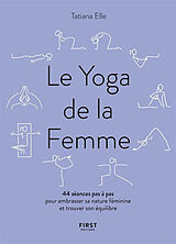 Broché Le yoga de la femme : 44 séances pas à pas pour embrasser sa nature féminine et trouver son équilibre de Tatiana Elle