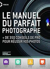 Broschiert Le manuel du parfait photographe : + de 350 conseils de pro pour réussir vos photos von 
