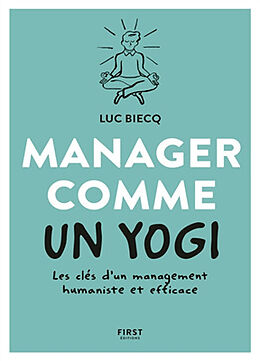 Broché Manager comme un yogi : les clés d'un management humaniste et efficace de Luc Biecq